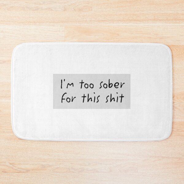 Item preview, I'm too sober for this shit designed and sold by maelle-dslt.