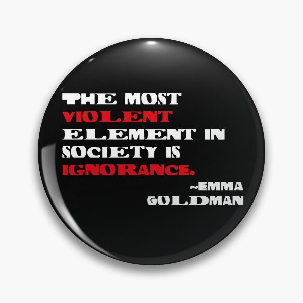 Item preview, The Most Violent Element in Society Is Ignorance Emma Goldman Quote designed and sold by Dr-Faustus.