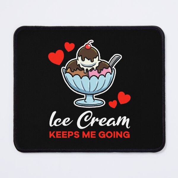 Item preview, Ice Cream keeps me going saying designed and sold by jonmlam.