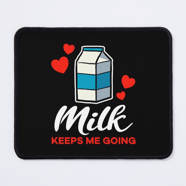 Item preview, Milk keeps me going saying designed and sold by jonmlam.