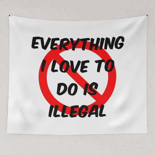 Item preview, Everything I Love To Do Is Illegal designed and sold by scribbles-23.