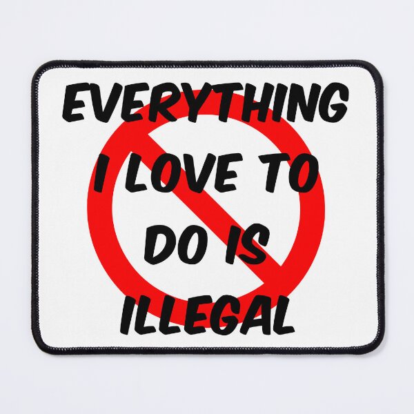 Item preview, Everything I Love To Do Is Illegal designed and sold by scribbles-23.