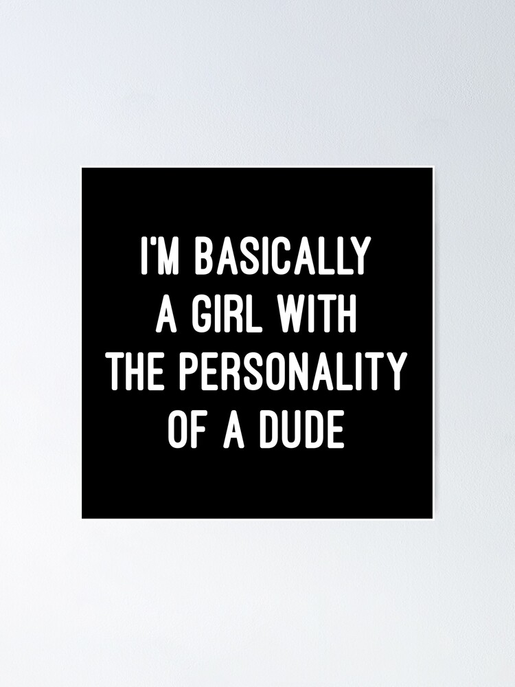 Girl Personality Dude Funny Quote Poster By Quarantine81 Redbubble