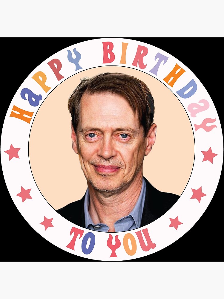 Steve Buscemi wish you a happy birthday