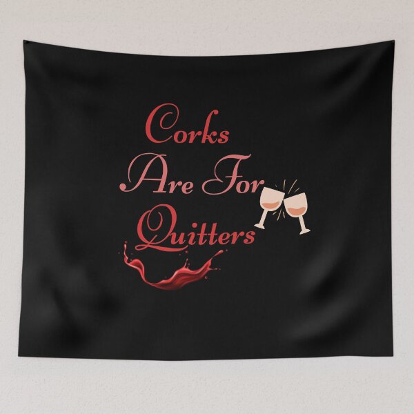 Item preview, Corks Are For Quitters Wine Liquor Lover Funny Drinking Team designed and sold by AmeliaShirts.