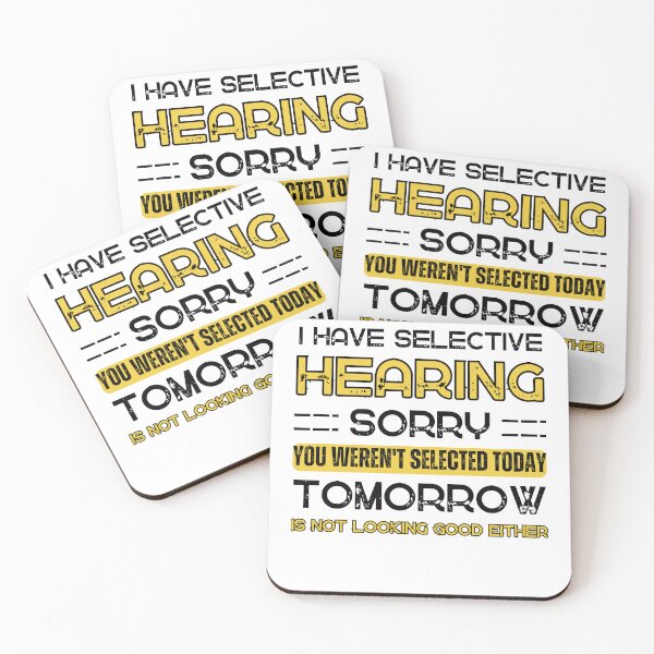 Item preview, I Have Selective Hearing, Sorry You Weren't Selected Today Tomorrow isn't Looking Good Either Sarcastic Saying  designed and sold by Anton Ashraf.