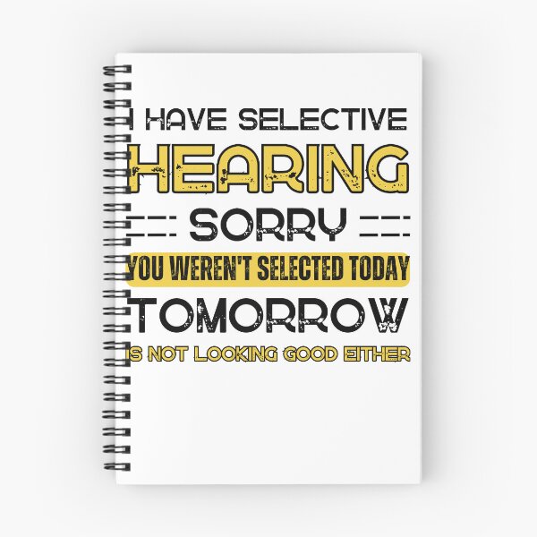 Item preview, I Have Selective Hearing, Sorry You Weren't Selected Today Tomorrow isn't Looking Good Either Sarcastic Saying  designed and sold by Anton Ashraf.