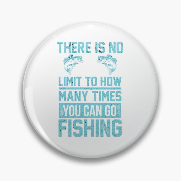 Item preview, There is No Limit to How Many Times You Can Go Fishing designed and sold by franktact.