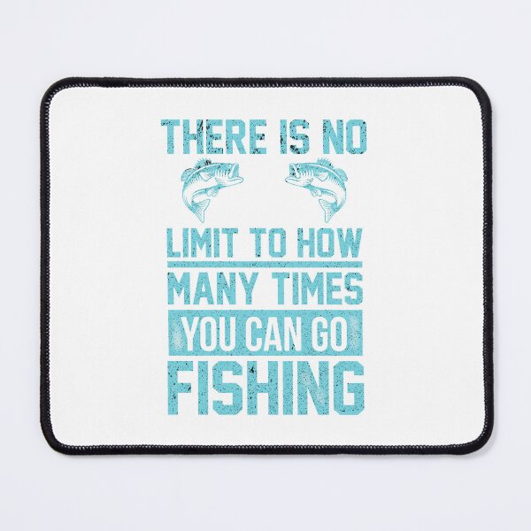 Item preview, There is No Limit to How Many Times You Can Go Fishing designed and sold by franktact.
