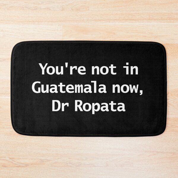 Item preview, You're Not in Guatemala now Dr Ropata Funny Typography designed and sold by ellenhenry.