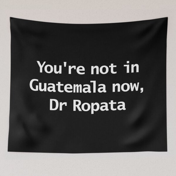 Item preview, You're Not in Guatemala now Dr Ropata Funny Typography designed and sold by ellenhenry.