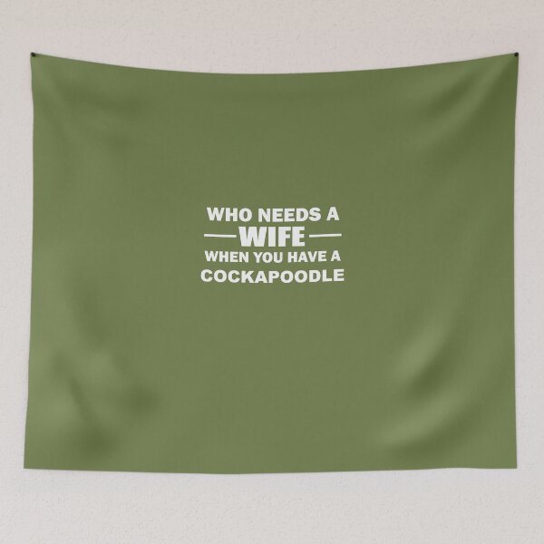 Item preview, Who Needs A Wife When You Have A Cockapoodle designed and sold by AlwaysAwesome.