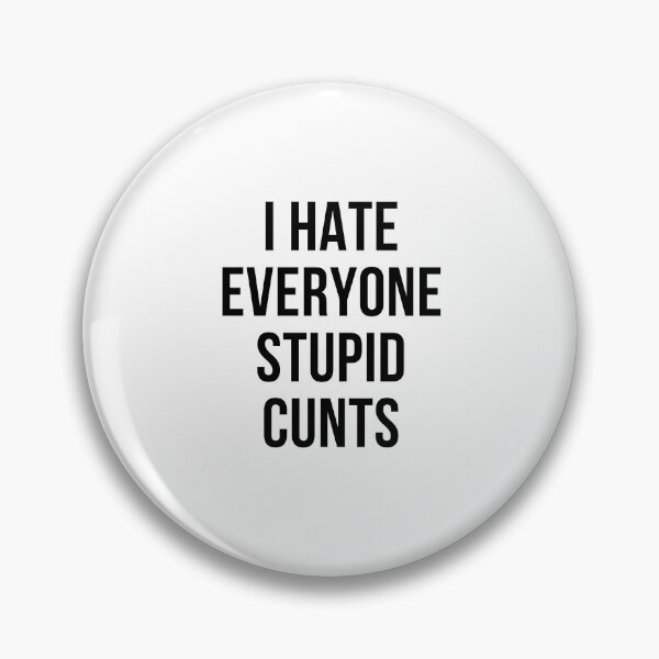 Item preview, I hate everyone Stupid cunts designed and sold by the--best-art.