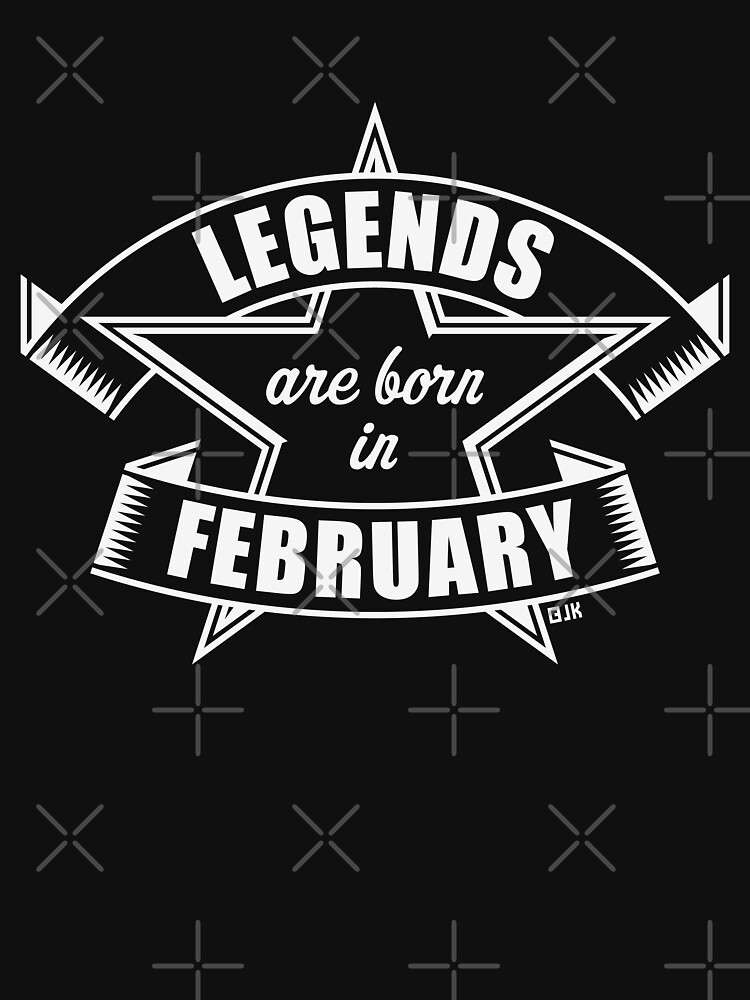 Disover Legends are born in February (Birthday / Present / Gift / White)