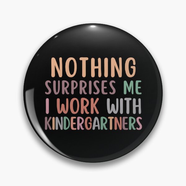 Item preview, Nothing Surprises Me I Work Kindergartners designed and sold by SunfullyYours.