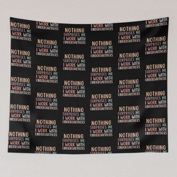 Item preview, Nothing Surprises Me I Work Kindergartners designed and sold by SunfullyYours.