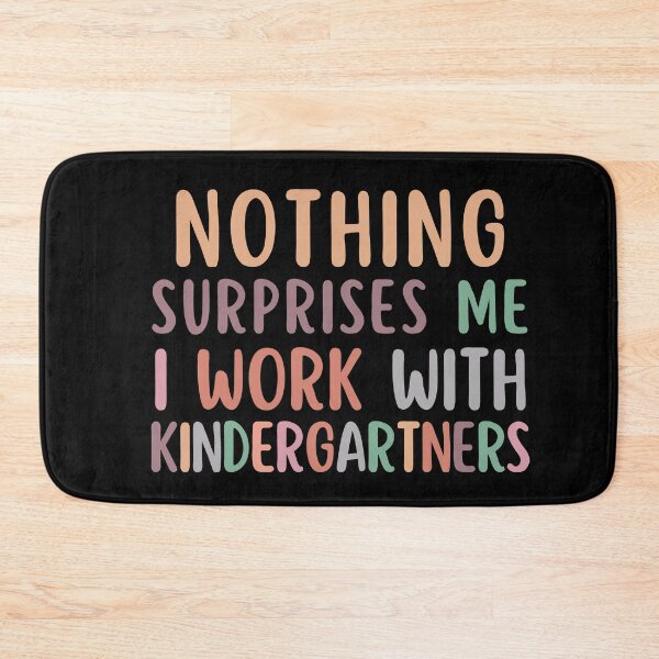 Item preview, Nothing Surprises Me I Work Kindergartners designed and sold by SunfullyYours.