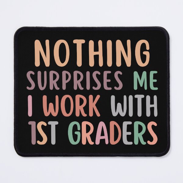 Item preview, Nothing Surprises Me I Work With First Graders designed and sold by SunfullyYours.