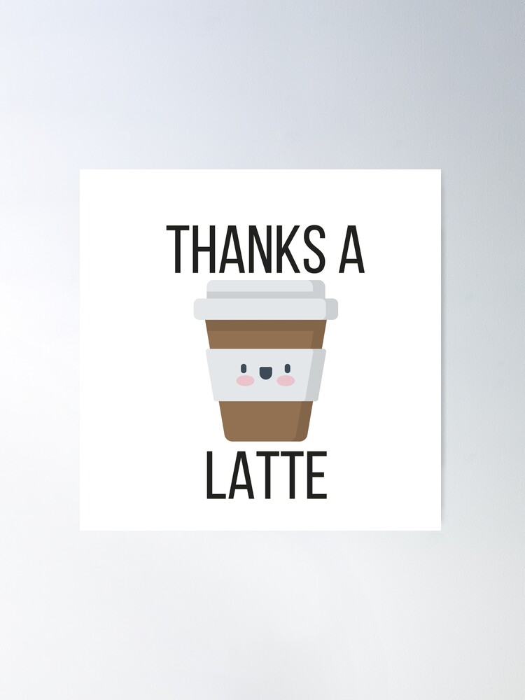 Thanks a latte.