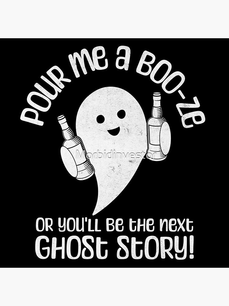 Discover POUR ME A BOO-ZE - OR YOU'LL BE THE NEXT GHOST STORY - FUNNY GHOST Premium Matte Vertical Poster