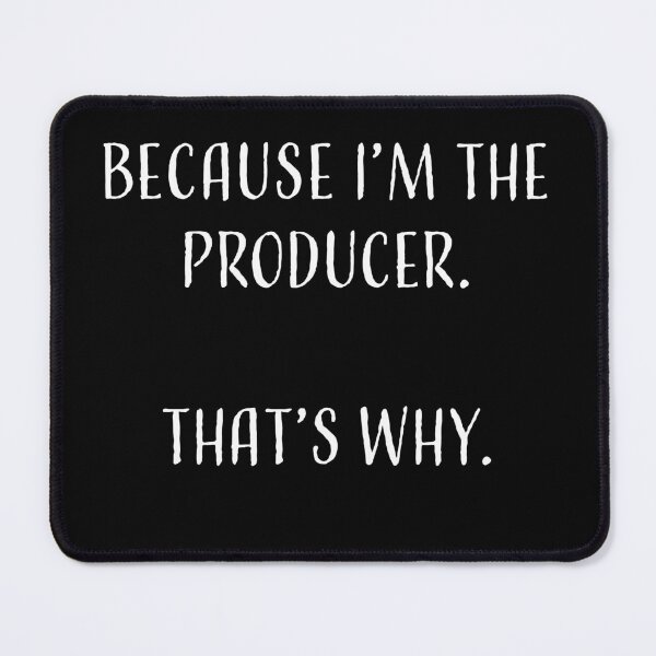 Item preview, Because I'm the Producer. That's Why - T-Shirt for Film, Television designed and sold by BySpinny.