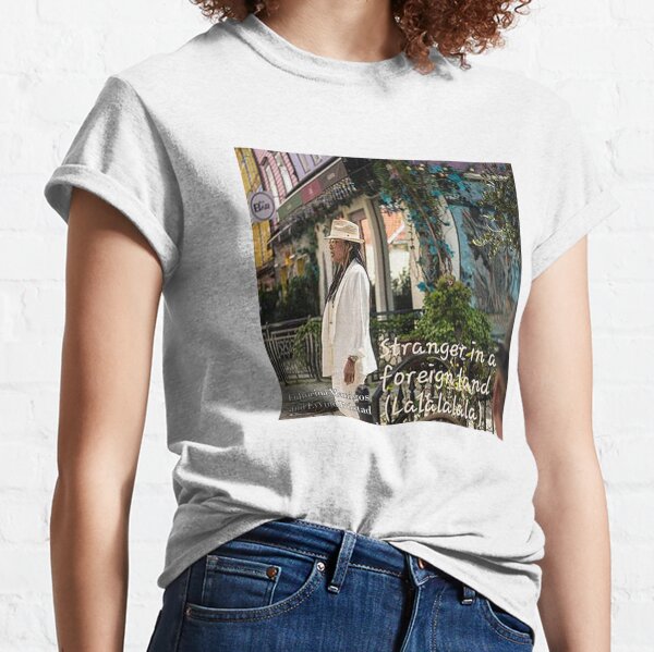 Stranger in a Foreign Land (Lalalalala) Classic T-Shirt