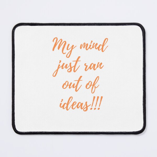 Item preview, My mind just ran out of ideas! designed and sold by Meatredbubble.