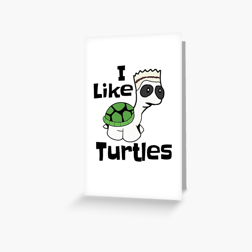 Funny I Like Turtles Meme Design Shirt Greeting Card For Sale By Qualitycentral Redbubble 7756