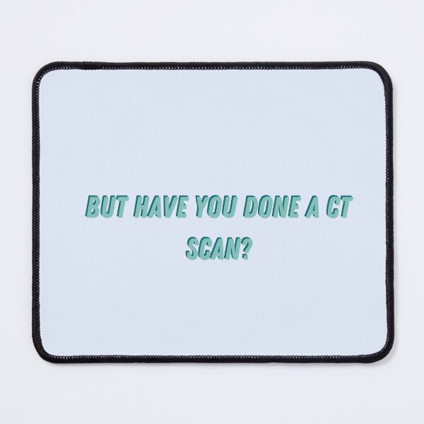 Item preview, Radiology ER humor Have you ordered a CT?  designed and sold by Crafty-Anomaly.