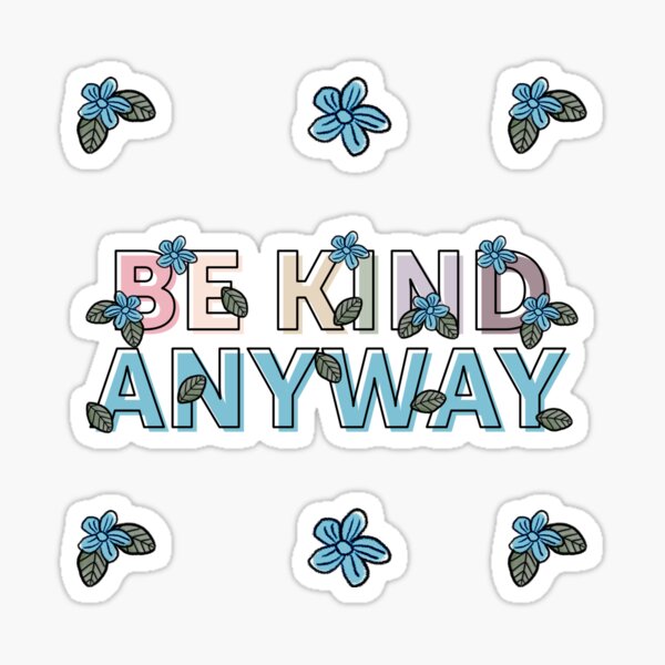 Be Kind Anyway Sticker