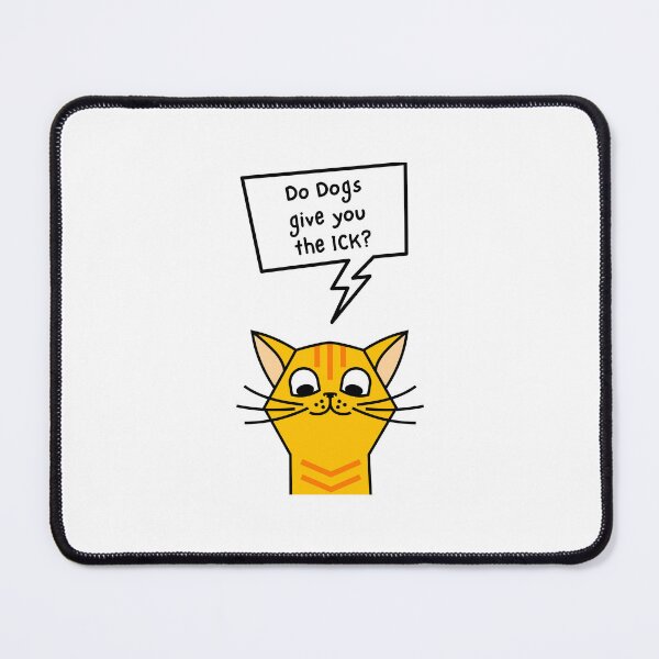 Item preview, Do Dogs give you the ICK? designed and sold by PurrfectionMeow.