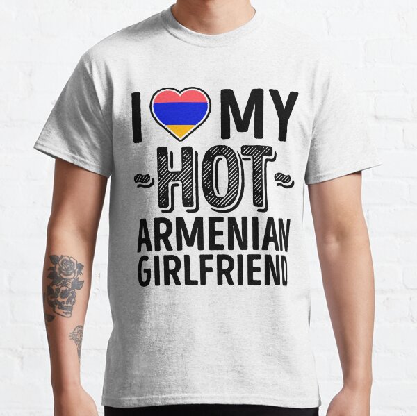I Love My HOT Armenian Girlfriend - Cute Armenia Couples Romantic Love T-Shirts & Stickers Classic T-Shirt