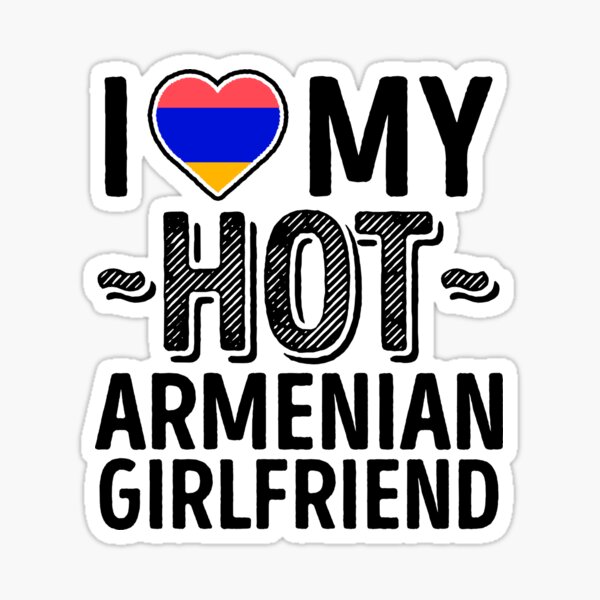 I Love My HOT Armenian Girlfriend - Cute Armenia Couples Romantic Love T-Shirts & Stickers Sticker