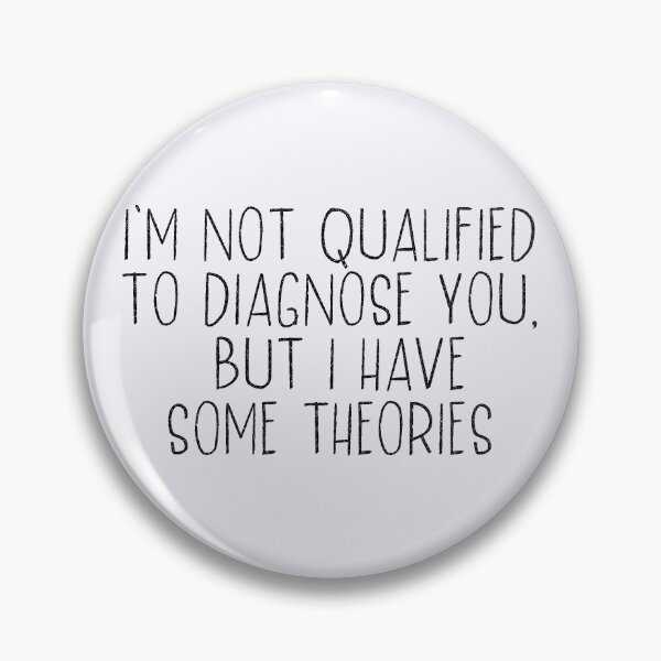 Item preview, i'm not qualified to diagnose you but i have some theories  designed and sold by hautehub.