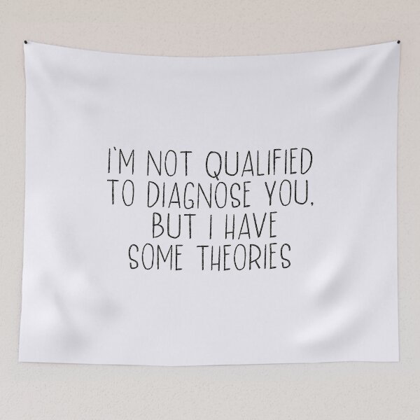 Item preview, i'm not qualified to diagnose you but i have some theories  designed and sold by hautehub.