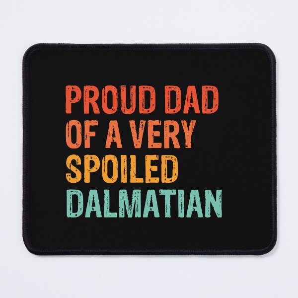 Item preview, Proud Dad of Very Spoiled Dalmatian Gift designed and sold by Guarddogdrive.
