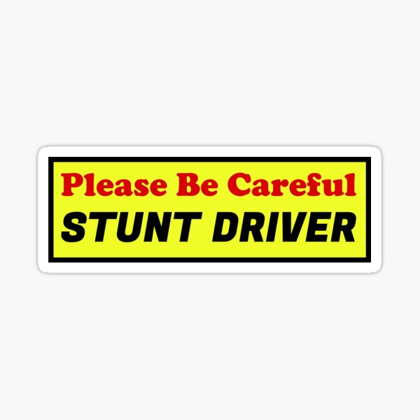 Please Be Careful, Stunt Driver! Sticker