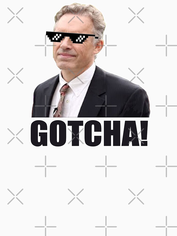 quot Jordan Peterson gotcha got ya gotchya quot T shirt by Brownpants Redbubble