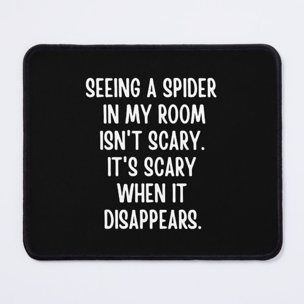 Item preview, Seeing A Spider In My Room Isn’t Scary. It’s Scary When It Disappears designed and sold by FunnyFactDesign.