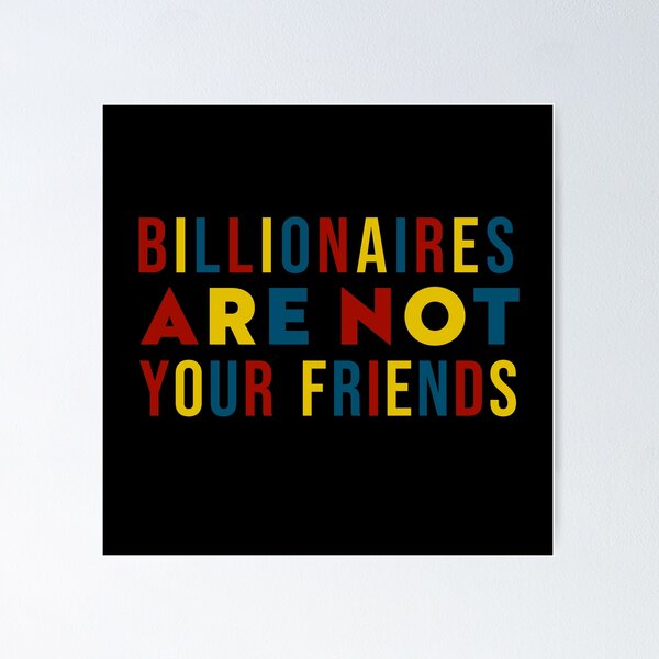 Item preview, Billionaires Are Not Your Friends designed and sold by Texterns.