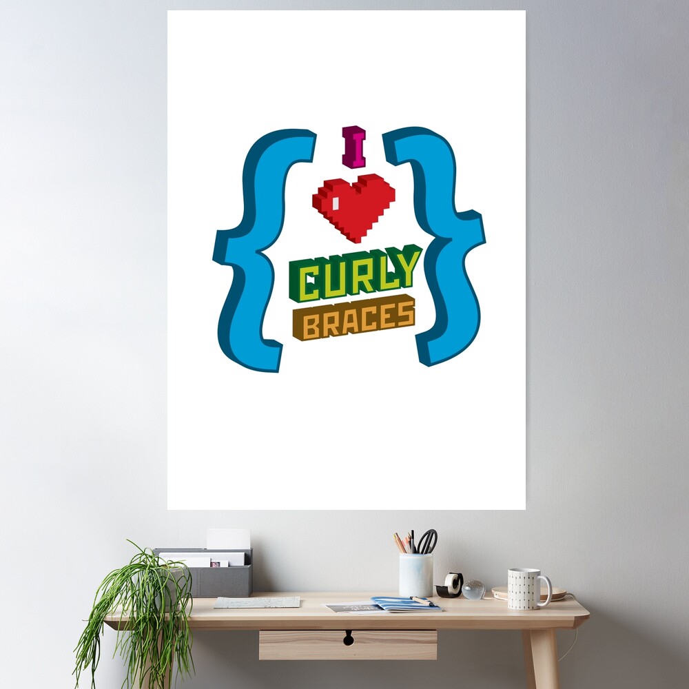I Heart Curly Braces Poster