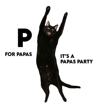 P For Papas, It's a Papas Party