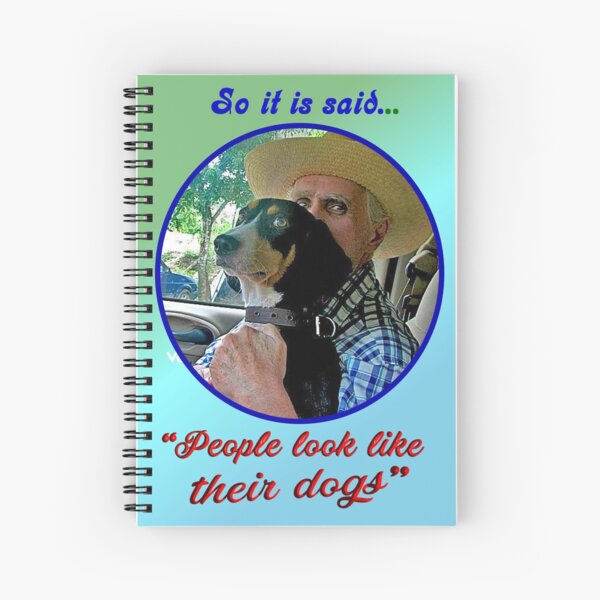 PEOPLE LOOK LIKE THEIR DOGS Spiral Notebook