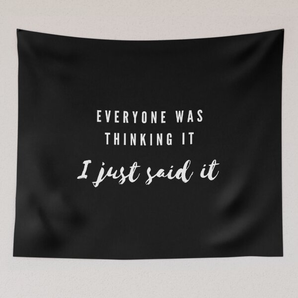 Item preview, Everyone was thinking it I just said it II designed and sold by mixMixtli.