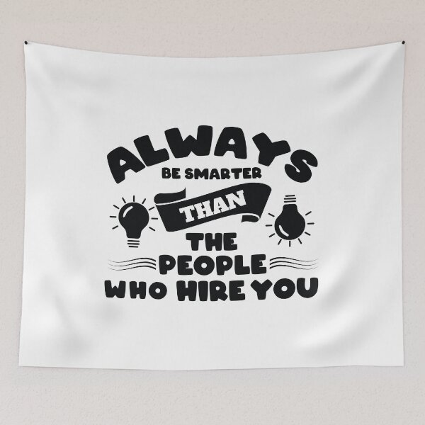 Item preview, Always be Smarter Than the People Who Hire You designed and sold by Giro-design.