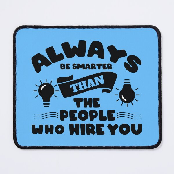 Item preview, Always be Smarter Than the People Who Hire You designed and sold by Giro-design.