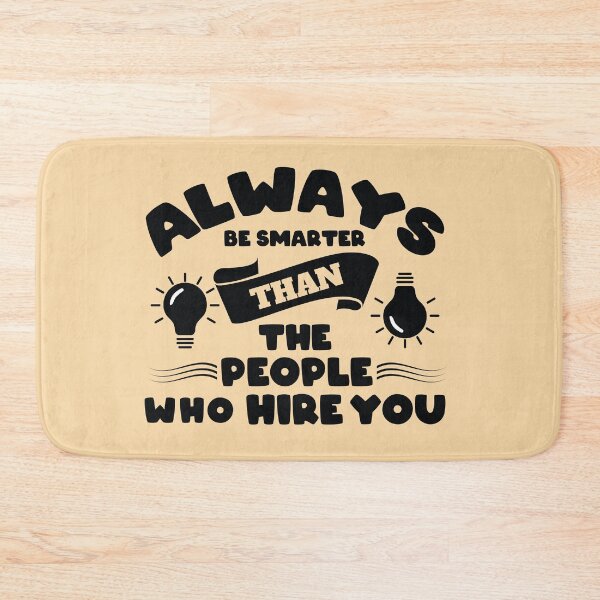 Item preview, Always be Smarter Than the People Who Hire You designed and sold by Giro-design.