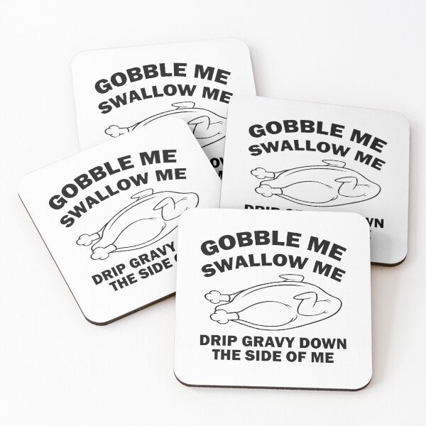 Item preview, Gobble Me Swallow Me Drip Gravy Down The Side Of Me designed and sold by Custom Crest.
