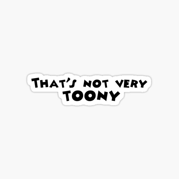 That's not very toony - Toontown Sticker