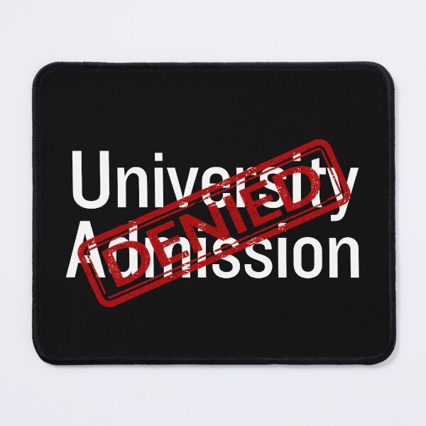 Item preview, The Denied Series. University Admission Denied Design designed and sold by FuddalanDesigns.